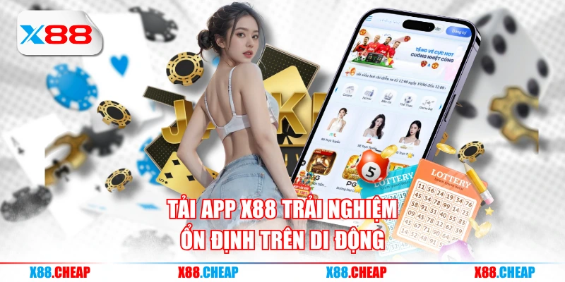 Tải app X88 trải nghiệm ổn định trên di động